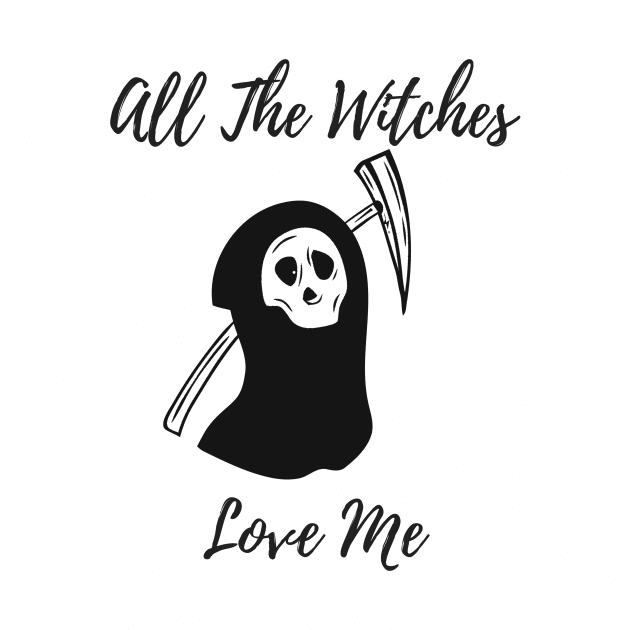 Halloween Costume Party All The Witches Love Me Men Women Tshirt Art by iamurkat