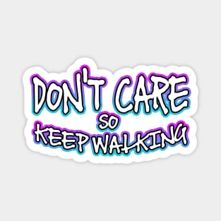 Dont Care So Keep Walking Magnet