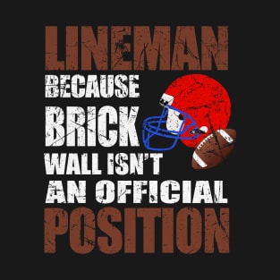 Lineman Because Brick Wall Isn't An Official Position Shirt T-Shirt