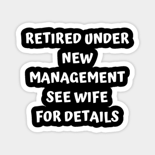 Retired Under New Management See Wife For Detail Magnet