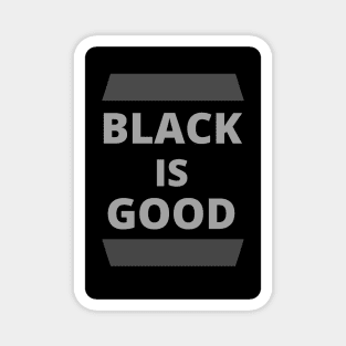 Black Is Good Magnet