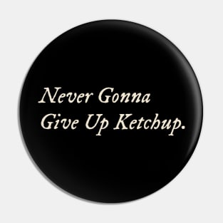 Never Gonna Give Up Ketchup Pin