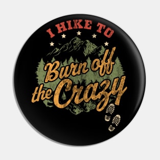 I Hike to Burn Off The Crazy Retro Vintage Distressed Hiking Pin