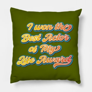 I won the Best Actor of My Life Award Pillow