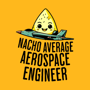 Nacho Average Aerospace Engineer T-Shirt