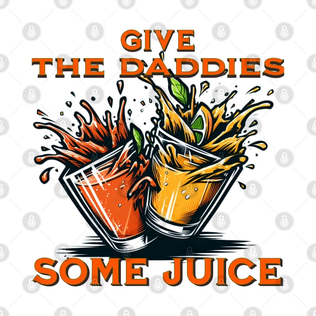 GIVE THE DADDIES SOME JUICE by Imaginate