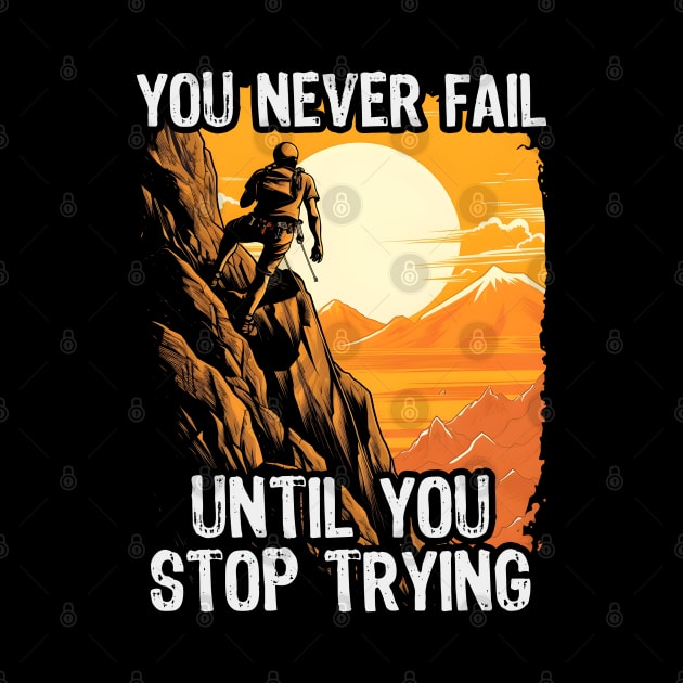 You Never Fail Until You Stop Trying by artdise