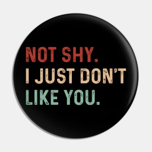 Vintage Not shy. I just don't like you. Introverts Funny Pin