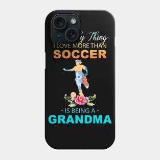 The Ony Thing I Love More Than Soccer Is Being A Grandma Phone Case