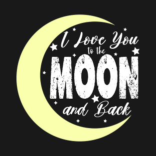 i love you to the moon and back T-Shirt