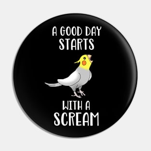 A good day start with a Scream Funny Cockatiel Pin