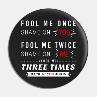 Soren "Fool me once, Shame on you" Pin