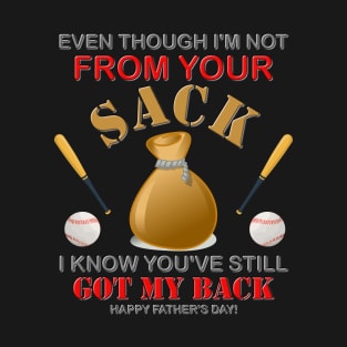 Even Though I'm not From Your Sack, I Know You've Still Got My Back, Happy Father's Day, Stepdad, Stepson, Stepdaughter, Family Love, Funny Family Gift T-Shirt