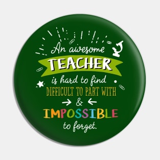 An awesome Teacher is impossible to forget - End of Year Thank You Gift for Teachers Pin