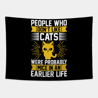 People Who Don t Like Cats Were Probably Mice In An Earlier Life T Shirt For Women Men Tapestry