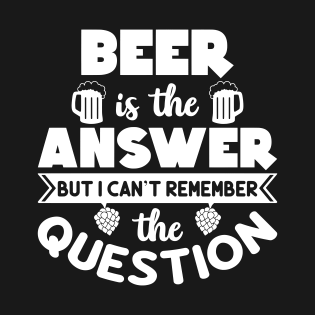 Beer Is The Answer by Journees