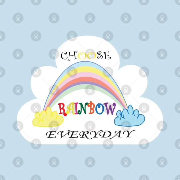 Choose Rainbow Everyday by Sunshineisinmysoul