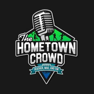 The Hometown Crowd Podcast T-Shirt