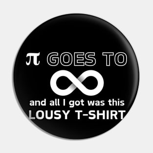 Pi goes to Infinity and all I got was this lousy t-shirt Pin