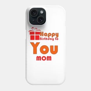 Happy birthday to you mom Phone Case