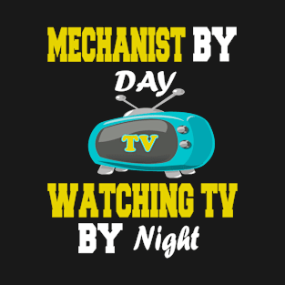 Mechanist by Day Watching TV by Night T-Shirt