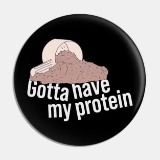 Protein Shake - Gotta Have My Protein - Whey Nutrition Pin