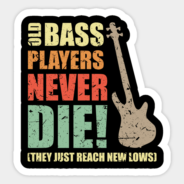 OLD BASS PLAYERS NEVER DIE! THEY JUST REACH NEW LOWS bassist gift