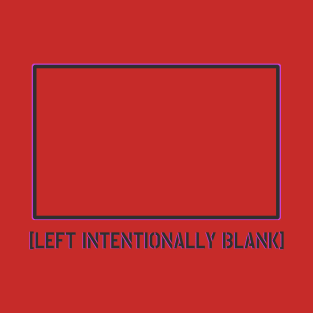 LEFT INTENTIONALLY BLANK T-Shirt