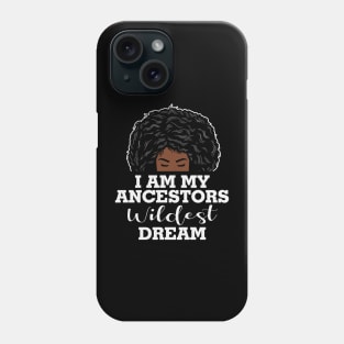 I am my ancestors wildest dream, black woman, African American, Black Girl MAgic Phone Case