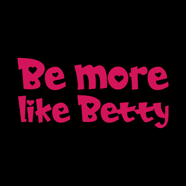 Funny Quote - Gift - Be more like Betty by star trek fanart and more