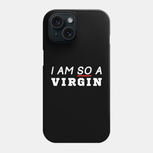 I Am So A Virgin Phone Case