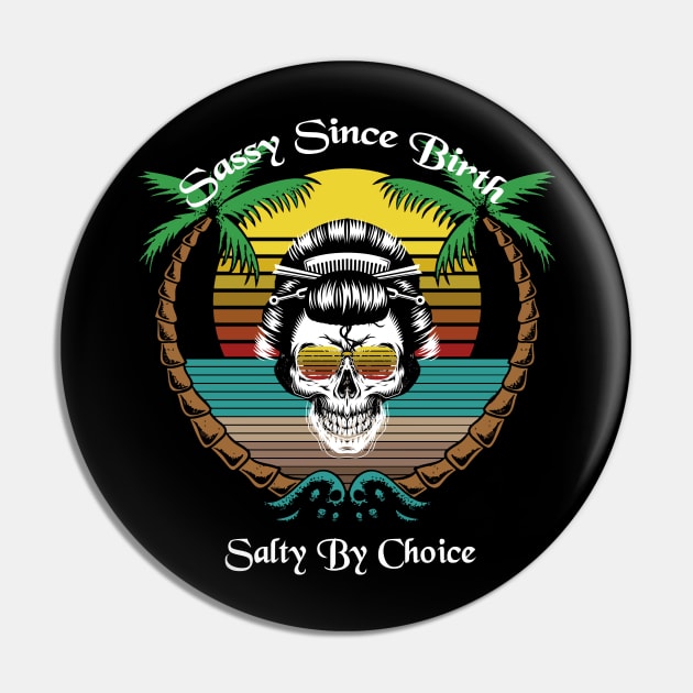 Sassy Since Birth Salty By Choice Skull Beach Sun Pin by sufian