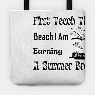 First Teach Then Beach I Am Earning A Summer Break Tote