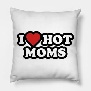 I LOVE HOT MOMS Pillow