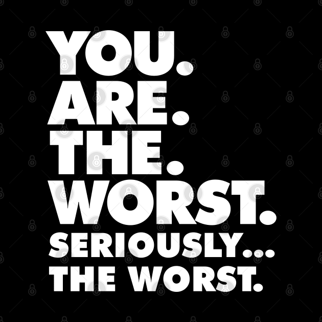 Sarcasm design - You Are the Worst graphic by Vector Deluxe