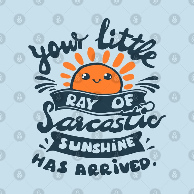 funny slogan your little ray of sarcastic sunshine has arrived by Roocolonia