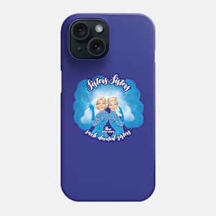 Sisters, Sisters Phone Case