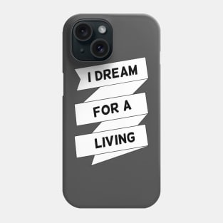 I dream for a living Phone Case