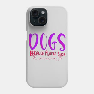 Dogs Because People Suck Funny T-shirt Phone Case