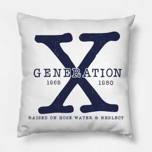 Generation X 1965-1980 Raised on Hose Water and Neglect Pillow