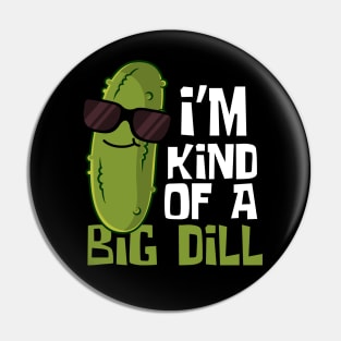 I'm Kind Of A Big Dill Funny Pickle Pin