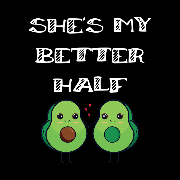 Cute Couples Matching She's My Better Half Avocado by Tracy