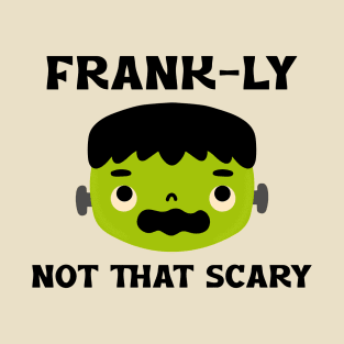 Frank-ly Not That Scary T-Shirt