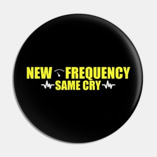 new frequency, same cry Pin