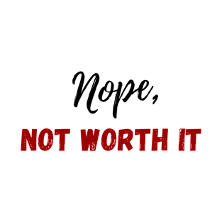 Nope, not worth it T-Shirt