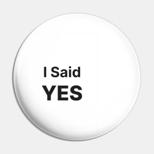 i said yes Pin