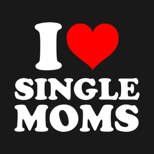 I love single moms T-Shirt