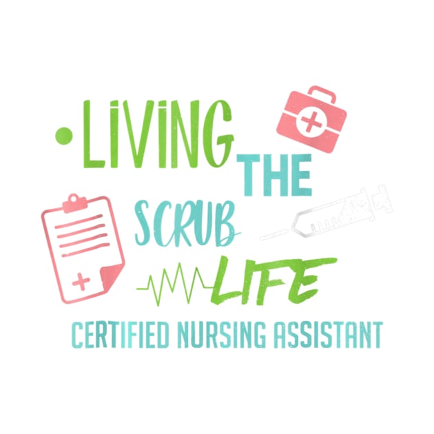 Living The Scrub Life Cna Nurse Certified Proud Passion by jrgenbode