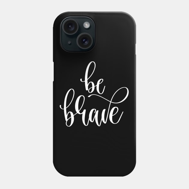 Be Brave Phone Case by ProjectX23Red