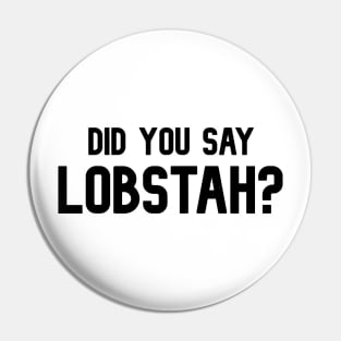 Did You Say Lobstah? Funny Lobster Mainah Accent Pin